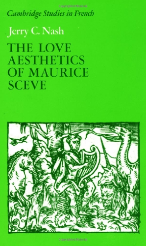 The Love Aesthetics of Maurice Scève: Poetry and Struggle (Cambridge Studies in French)