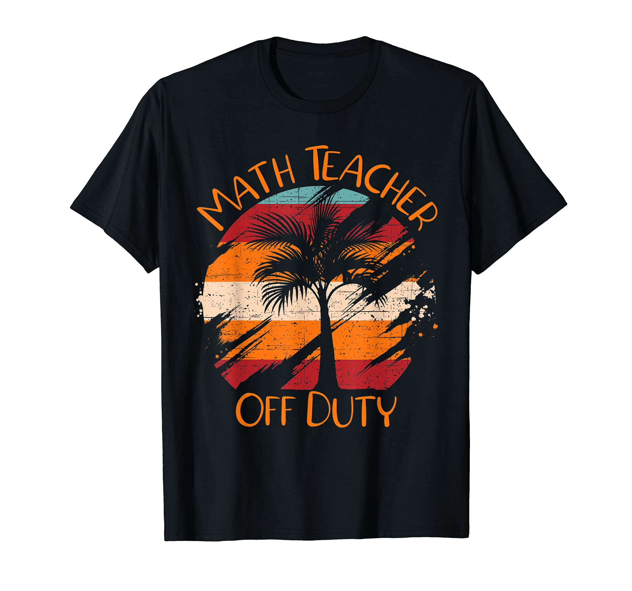 Math Teacher Off Duty Funny Last Day Of School Teacher T-Shirt