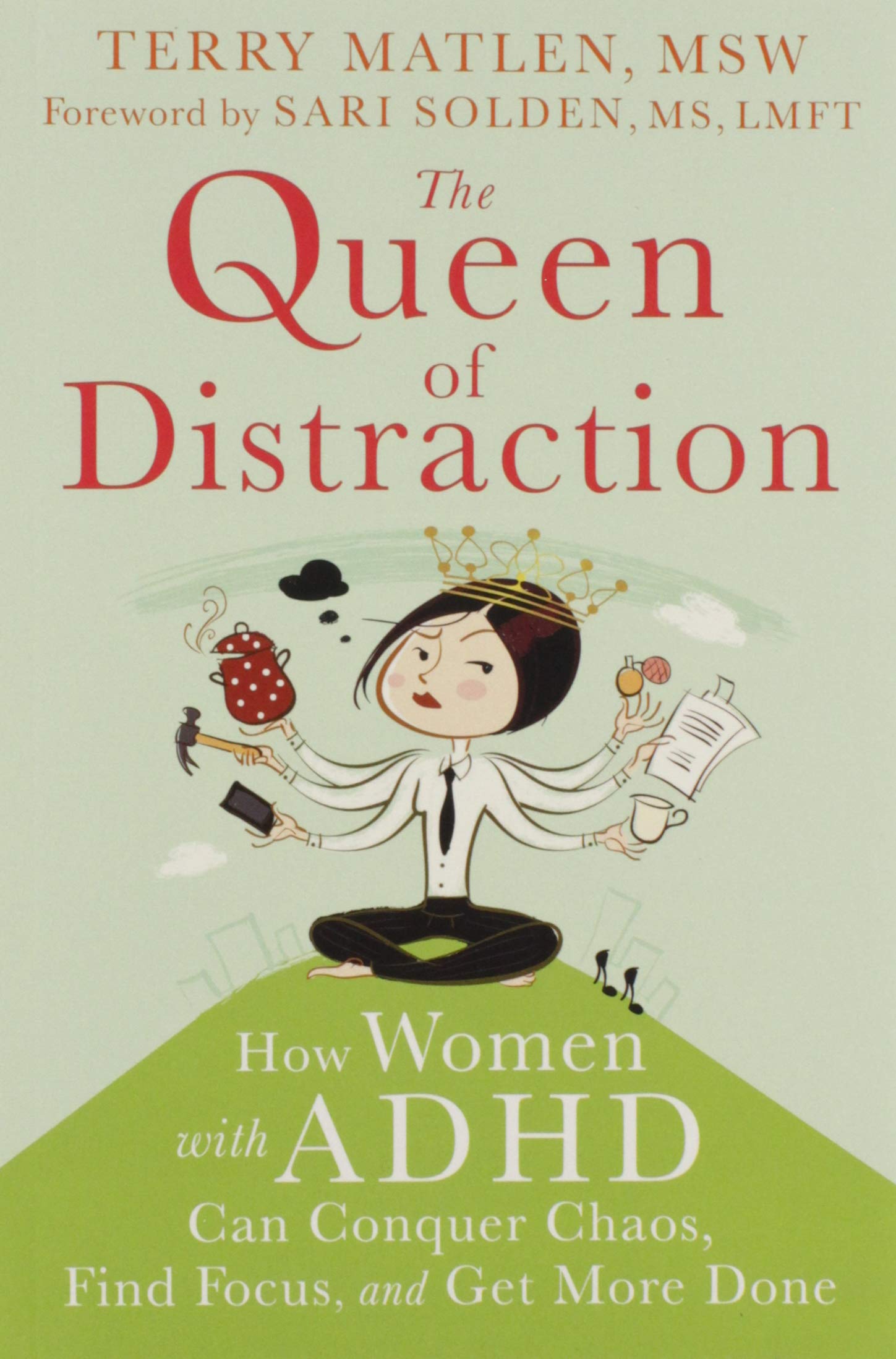 The Queen of Distraction: How Women with ADHD Can Conquer Chaos, Find  Focus, and Get More Done : Matlen MSW, Terry, Solden MS, Sari: Books -  Amazon