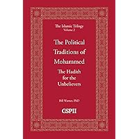 The Political Traditions of Mohammed: The Hadith for the Unbelievers (The Islamic Trilogy Series, Vol. 2)