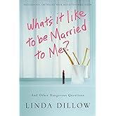 What's It Like to Be Married to Me?: And Other Dangerous Questions