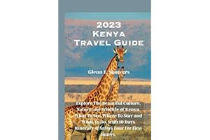 2023 Kenya Travel Guide: Explore The Beautiful Culture, Nature and Wildlife of Kenya. What To See, Where To Stay and What To Do, with 10 Days ... timers. (2023 Multi-national Travel Guides)