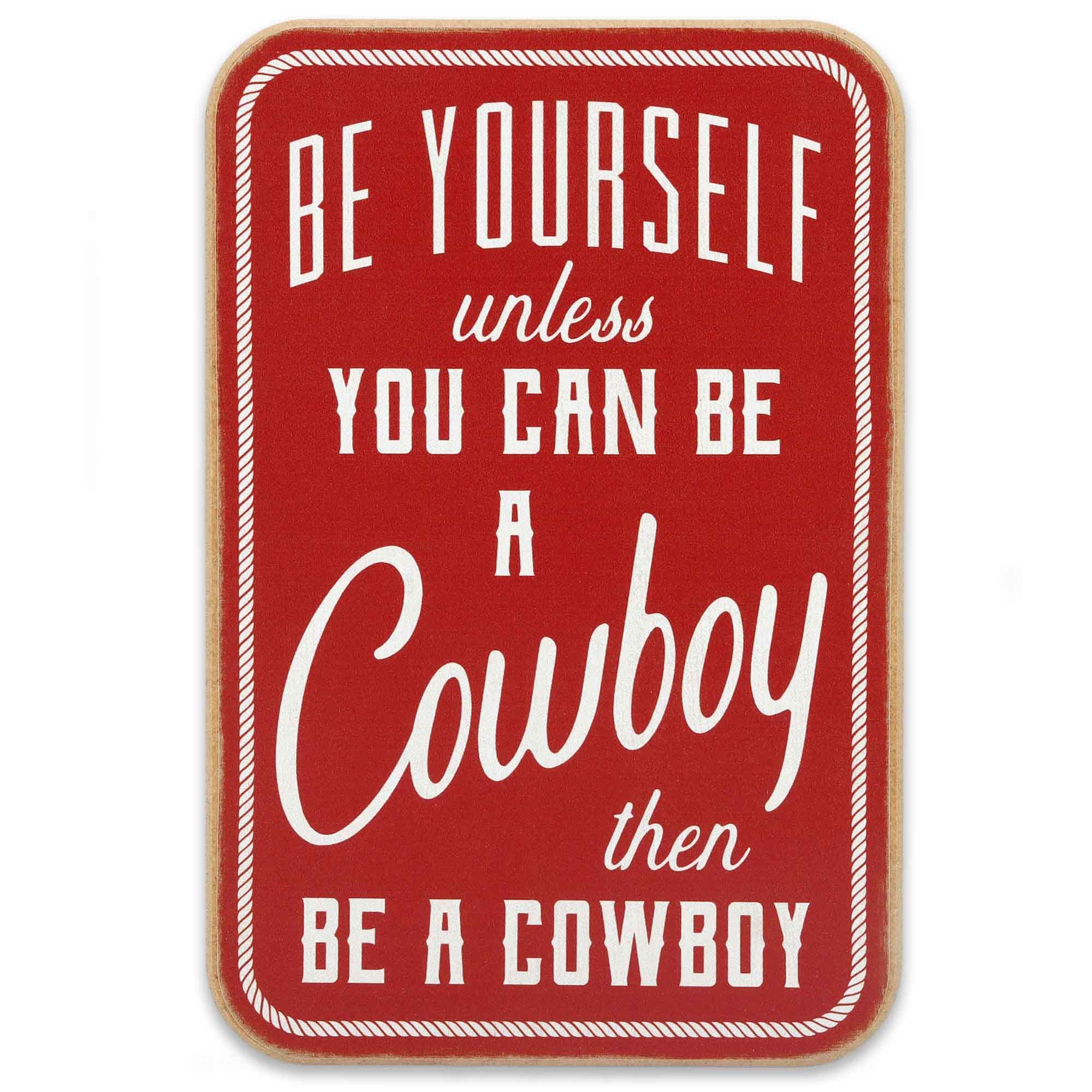 Photo 1 of Be Yourself Unless You Can Be a Cowboy Wood Wall Decor - Fun Cowboy Sign for Man Cave or Bedroom