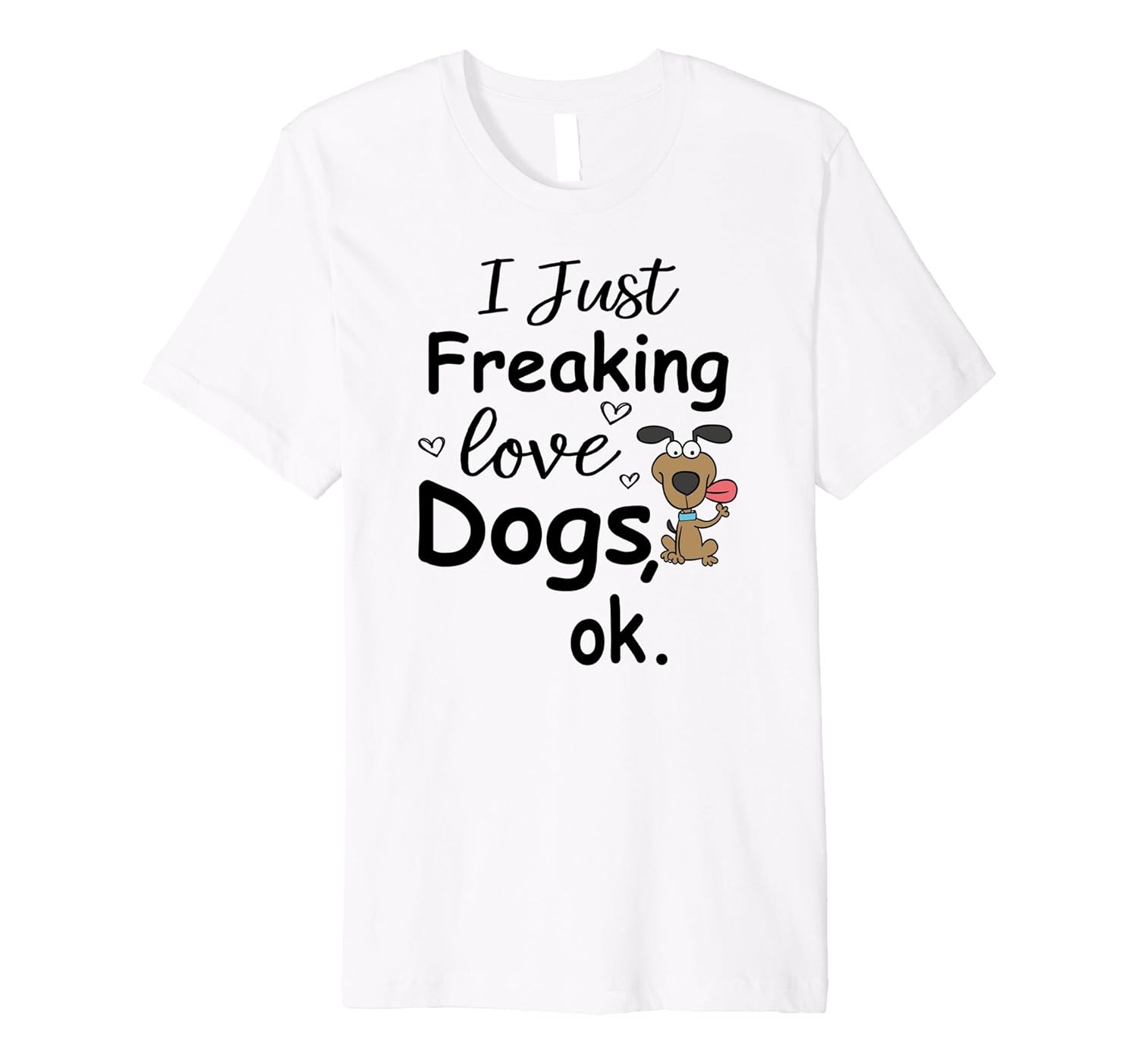 I Just Freaking Love Dogs T Shirt Cute Gift for Dog LoversAZP anzpets