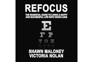 Refocus: The Essential Guide to Living a Happy and Successful Life with Vision Loss
