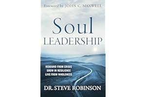 Soul Leadership: Rebound from Crisis, Grow in Resilience, Live from Wholeness