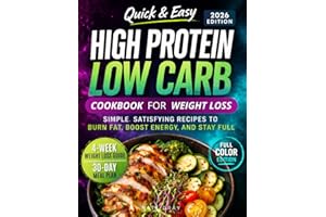 Quick & Easy High Protein, Low Carb Cookbook for Weight Loss: 130+ Clean Eating Recipes to Burn Fat, Boost Energy & Stay Full