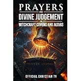 Prayers for Divine Judgement on Witchcraft Covens and Altars