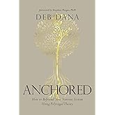 Anchored: How to Befriend Your Nervous System Using Polyvagal Theory