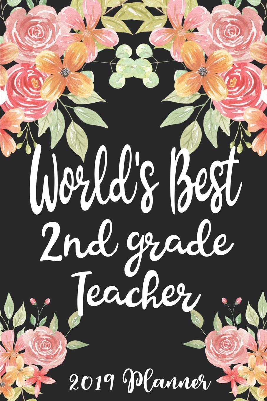 World's Best 2nd Grade Teacher 2019 Planner: 52 Week Journal Planner Calendar Scheduler Organizer Appointment Notebook for Teachers, Professors, Teaching Aides, School