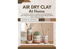 AIR DRY CLAY AT HOME: No-Kiln Pottery Projects For Beginners, Crack-Free Techniques, Trays, Planters, Ornaments, Stylish Home