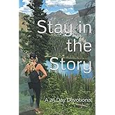 Stay in the Story: A 25 Day Devotional