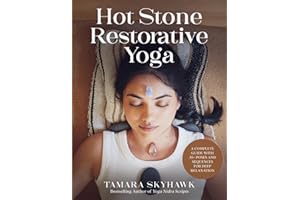 Hot Stone Restorative Yoga: A Complete Guide with 35+ Poses and Sequences for Deep Relaxation