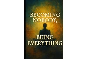 Becoming Nobody, Being Everything: A Journey Through Suffering, Awakening, and Divine Love with the Teachings of Ram Dass