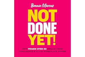 Not Done Yet!: How Women Over 50 Regain Their Confidence and Claim Workplace Power