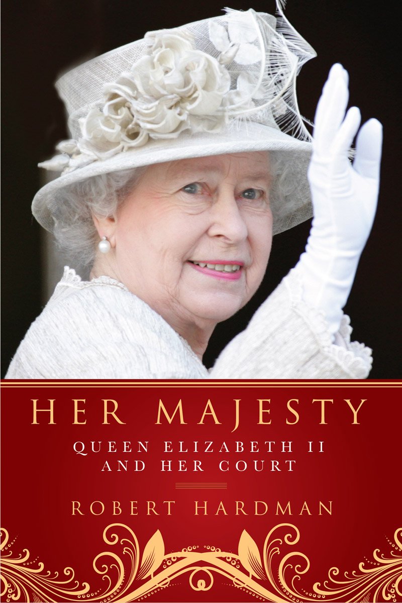 Her Majesty The Court Of Queen Elizabeth Ii Robert Hardman - 