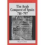 The Arab Conquest of Spain: 710 - 797