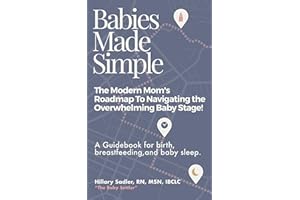 Babies Made Simple: The Modern Mom’s Road Map to Navigating the Overwhelming Baby Stage!