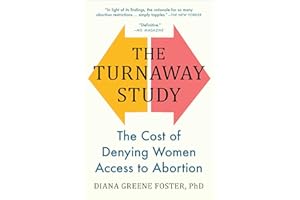 The Turnaway Study: The Cost of Denying Women Access to Abortion