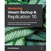 Mastering Veeam Backup &amp; Replication 10: Protect your virtual environment and implement cloud backup using Veeam technology