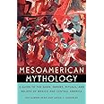 Mesoamerican Mythology: A Guide to the Gods, Heroes, Rituals, and Beliefs of Mexico and Central America