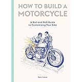 How to Build a Motorcycle: A Nut-and-Bolt Guide to Customizing Your Bike