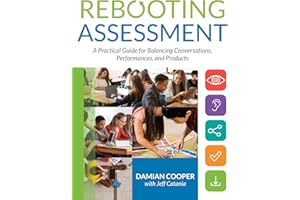 Rebooting Assessment: A Practical Guide for Balancing Conversations, Performances, and Products (How to Establish Performance-Based, Balanced Assessment in the Classroom)