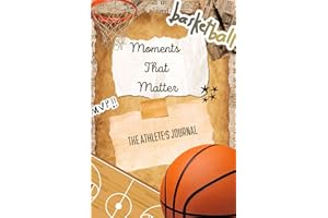 Moments That Matter: The Athlete's Journal - Basketball Edition