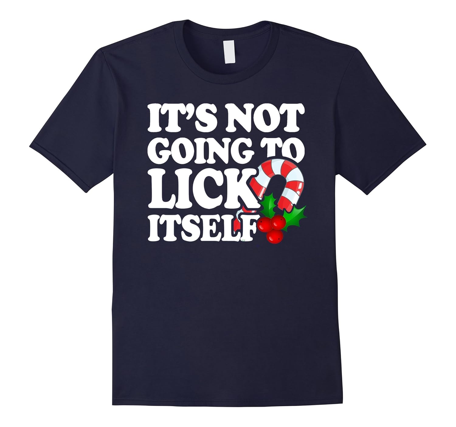 Its Not Going To Lick Itself Shirt - Offensive Christmas Shi-ANZ