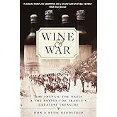Wine and War: The French, the Nazis, and the Battle for France's Greatest Treasure