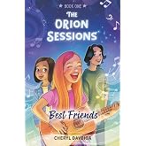 Best Friends: A Contemporary Middle-Grade Story with Music (The Orion Sessions)