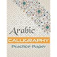 Arabic Calligraphy Practice Paper: LETTERS and CHARACTERS HANDWRITING WORKBOOK, NOTEBOOK TO PRACTICE ARABIC CALLIGRAPHY