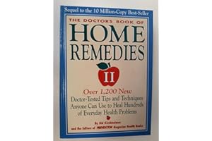The Doctors Book of Home Remedies II: Over 1,200 New Doctor-Tested Tips and Techniques Anyone Can Use to Heal Hundreds of Everyday Health Problems