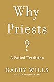 Why Priests?: A Failed Tradition