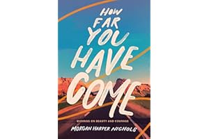 How Far You Have Come: Musings on Beauty and Courage (Morgan Harper Nichols Poetry Collection)