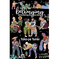 Belonging: Remembering Ourselves Home