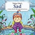 Today, I Feel Sad - Discover Powerful Coping Strategies To Manage Sadness & The Importance Of Regulating Emotions For Kids, Emotion Books for Kids About Developing Self-Control Of Their Big Feelings