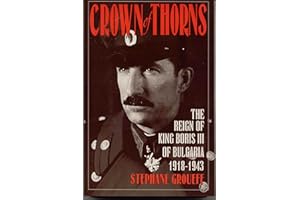 Crown of Thorns: The Reign of King Boris III of Bulgaria, 1918-1943