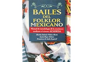 Bailes del folklor mexicano / Mexican Folk Dances: Metodologia de la ensenanza mediante el sistema ACADEDA / Teaching Methodology through the system ACADEDA (Spanish Edition)