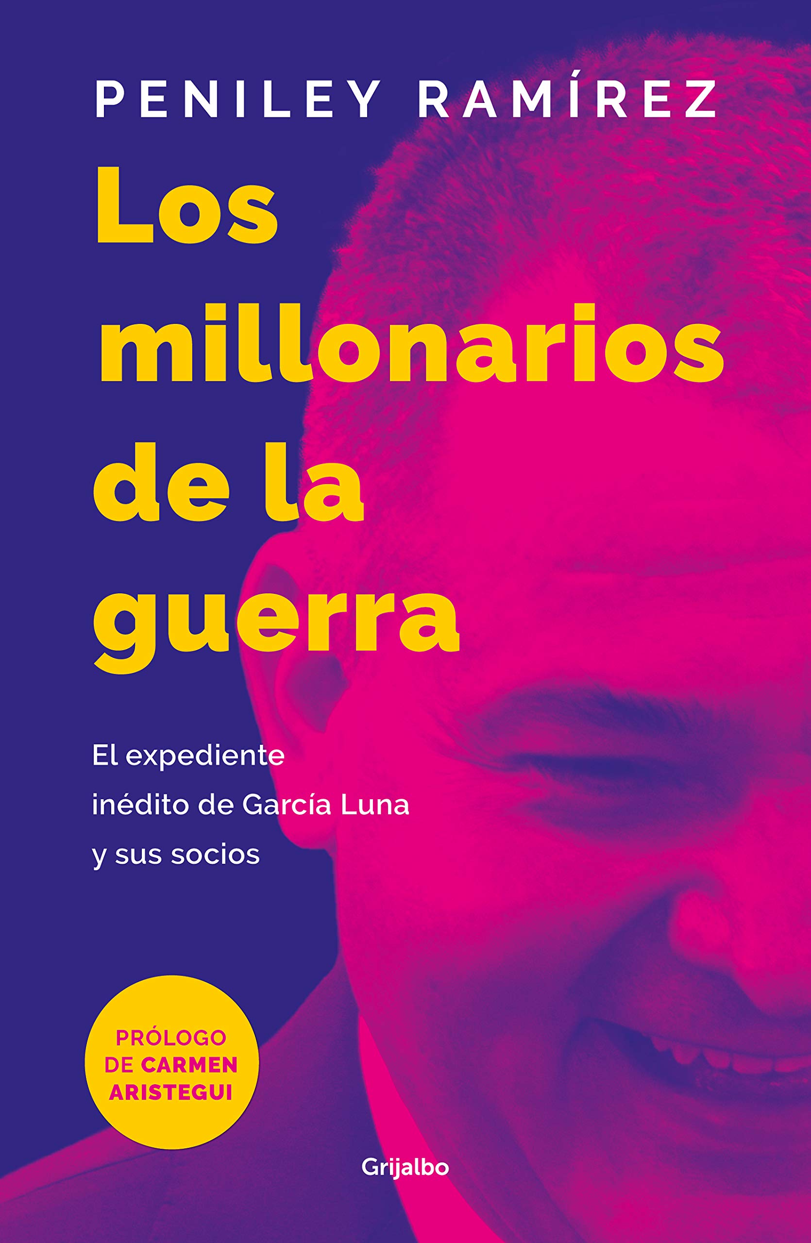 Los Millonarios De La Guerra War Mercenaries El Expediente Inedito De Garcia Luna Y Sus Socios The Unpublished File Of Garcia Luna And His Partners Amazon De Ramirez Peniley Aristegui Carmen Fremdsprachige Bucher