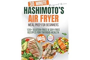 HASHIMOTO’S Meal Prep with AIR FRYER for Beginners: 2500 Days of Gluten-Free & Soy-Free Recipes for Thyroid Health