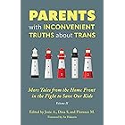 Parents with Inconvenient Truths about Trans: More Tales from the Homefront in the Fight to Save Our Kids