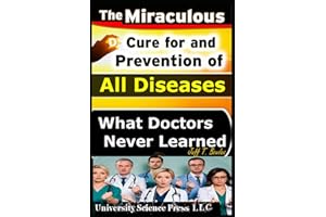 The Miraculous Cure For and Prevention of All Diseases What Doctors Never Learned