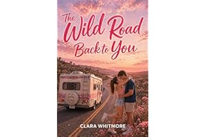 The Wild Road Back to You (Sweet & Spicy Romance Short Reads Book 3)