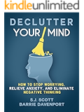 Declutter Your Mind: How to Stop Worrying, Relieve Anxiety, and Eliminate Negative Thinking (Mindfulness Books Series Book 1)