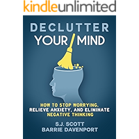 Declutter Your Mind: How to Stop Worrying, Relieve Anxiety, and Eliminate Negative Thinking