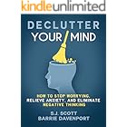 Declutter Your Mind: How to Stop Worrying, Relieve Anxiety, and Eliminate Negative Thinking