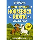 How to Start Horseback Riding: A Kid-Friendly Guide to Horse Care and Safety (Horse Care, Riding and Training For Kids)