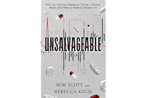 UNSALVAGEABLE: Why the American Healthcare System is Beyond Repair (and What is Needed to Replace It)