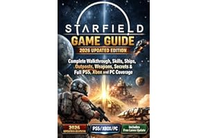 Starfield: Game Guide – 2026 Updated Edition Complete Walkthrough, Skills, Ships, Outposts, Weapons, Secrets & Full PS5, Xbox
